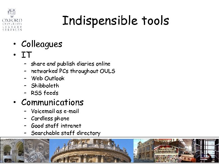 Indispensible tools • Colleagues • IT – – – share and publish diaries online