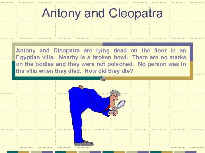 Antony and Cleopatra are lying dead on the floor in an Egyptian villa. Nearby