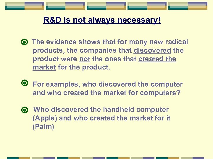 R&D is not always necessary! The evidence shows that for many new radical products,