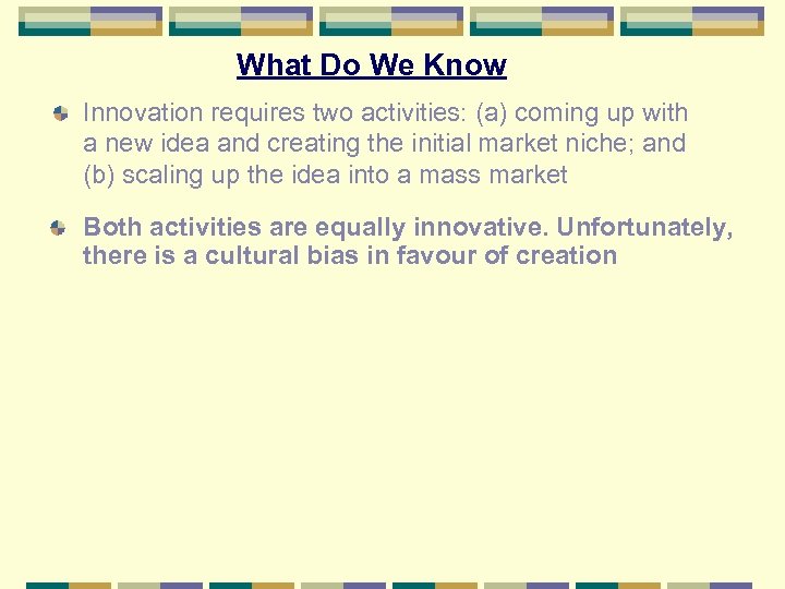 What Do We Know Innovation requires two activities: (a) coming up with a new