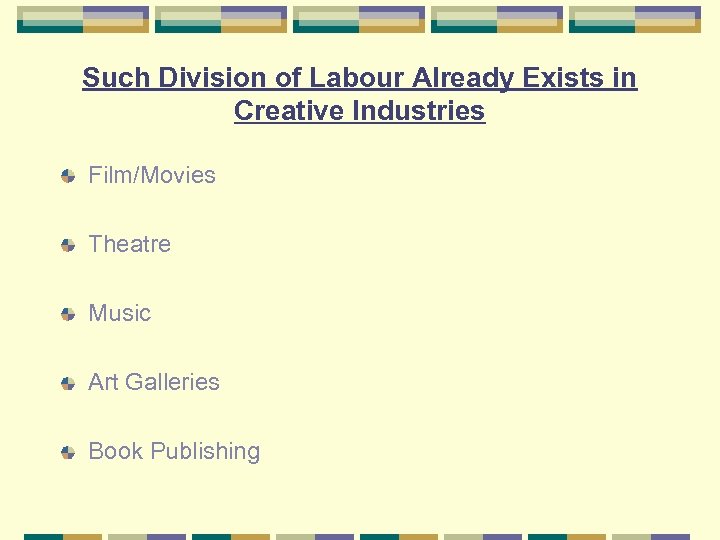 Such Division of Labour Already Exists in Creative Industries Film/Movies Theatre Music Art Galleries