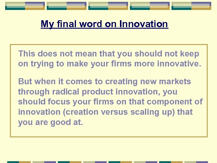 My final word on Innovation This does not mean that you should not keep