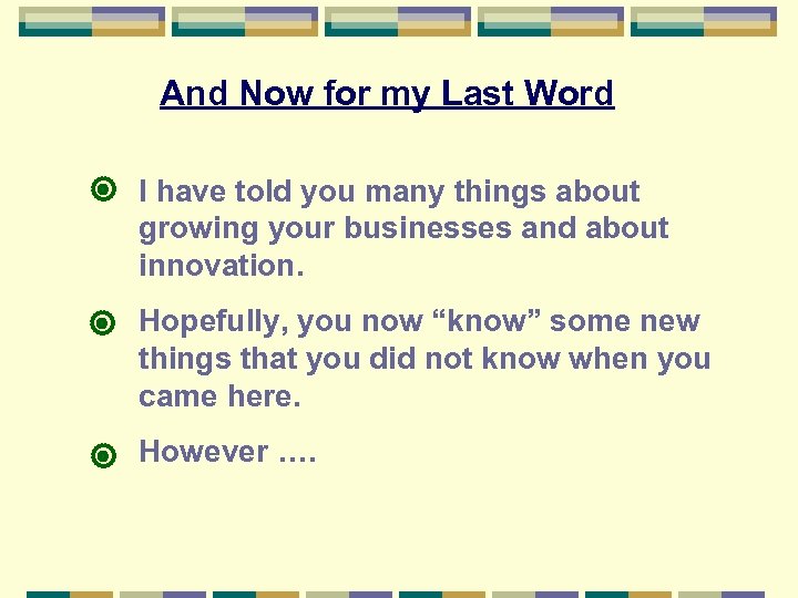 And Now for my Last Word I have told you many things about growing