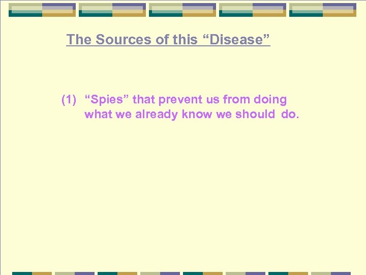 The Sources of this “Disease” (1) “Spies” that prevent us from doing what we