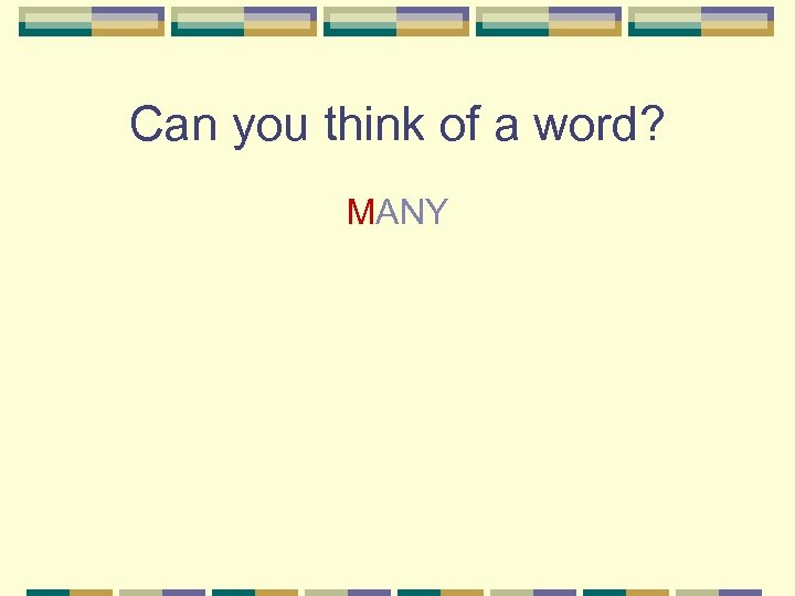 Can you think of a word? MANY 