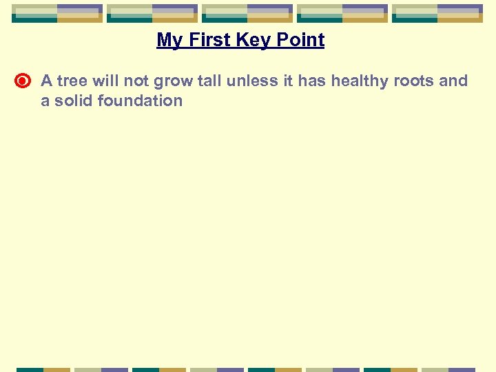 My First Key Point A tree will not grow tall unless it has healthy