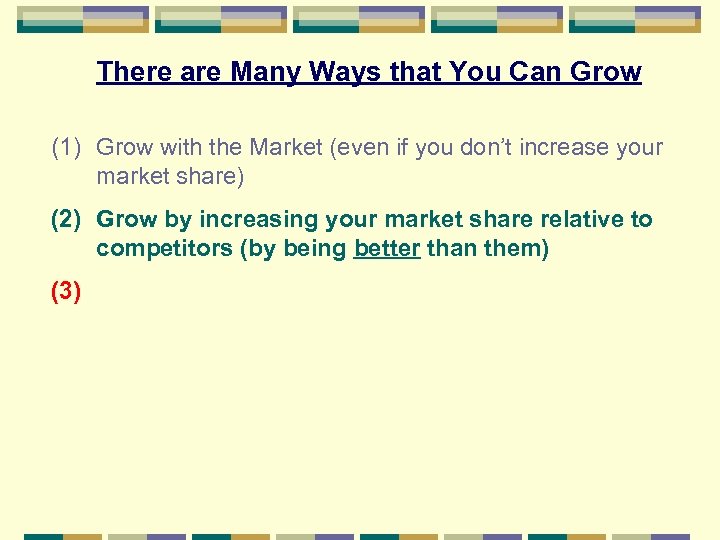 There are Many Ways that You Can Grow (1) Grow with the Market (even