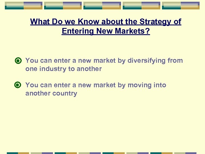 What Do we Know about the Strategy of Entering New Markets? You can enter
