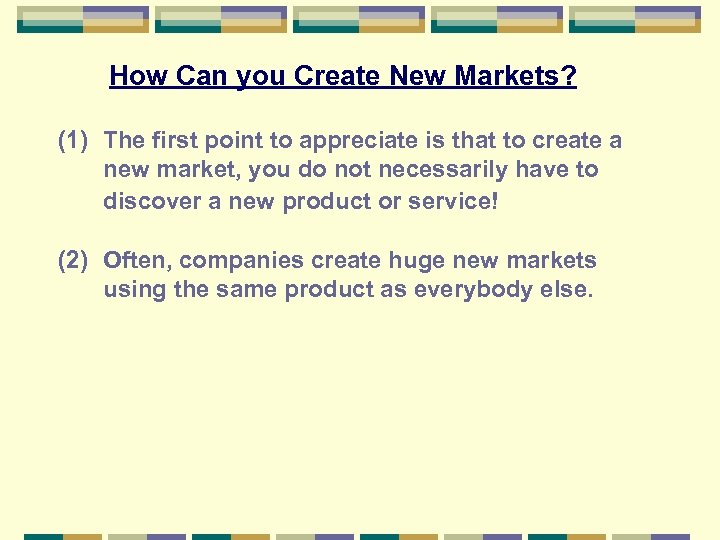 How Can you Create New Markets? (1) The first point to appreciate is that