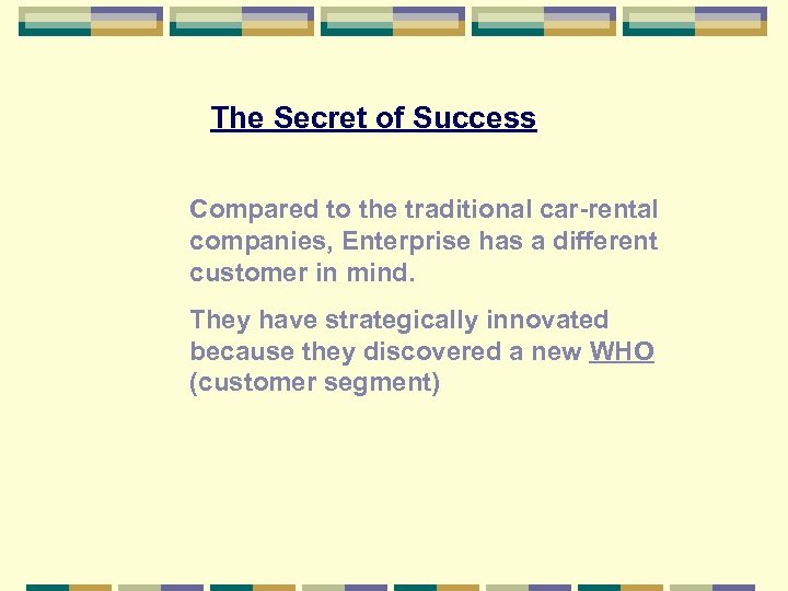 The Secret of Success Compared to the traditional car-rental companies, Enterprise has a different
