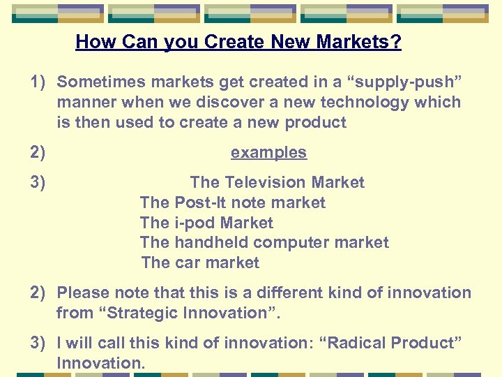 How Can you Create New Markets? 1) Sometimes markets get created in a “supply-push”