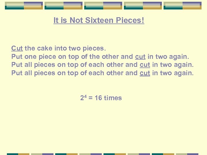 It is Not Sixteen Pieces! Cut the cake into two pieces. Put one piece