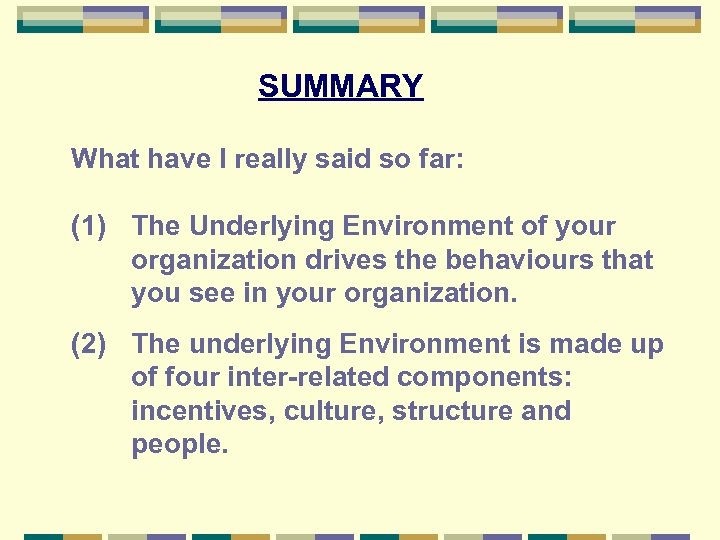 SUMMARY What have I really said so far: (1) The Underlying Environment of your