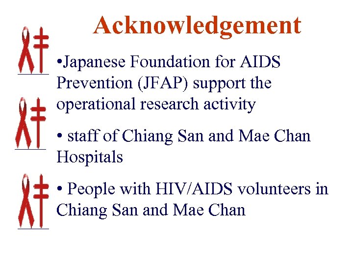 Acknowledgement • Japanese Foundation for AIDS Prevention (JFAP) support the operational research activity •