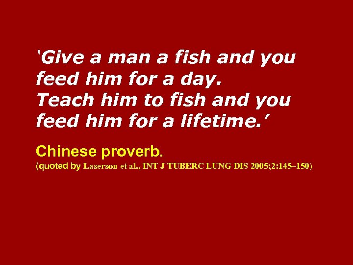 ‘Give a man a fish and you feed him for a day. Teach him
