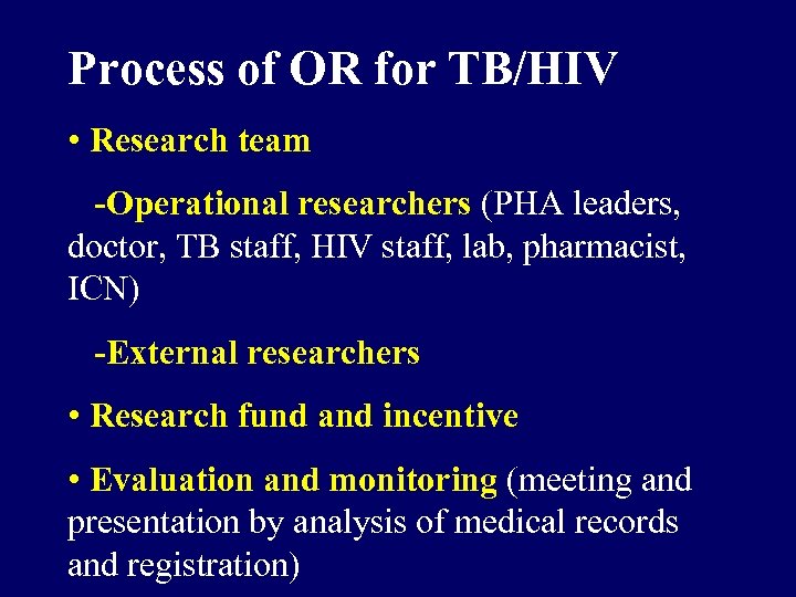 Process of OR for TB/HIV • Research team -Operational researchers (PHA leaders, doctor, TB