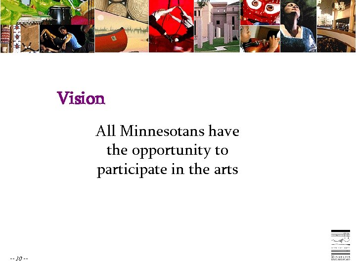 Vision All Minnesotans have the opportunity to participate in the arts -- 10 --