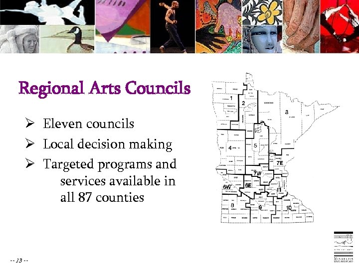 Regional Arts Councils Ø Eleven councils Ø Local decision making Ø Targeted programs and