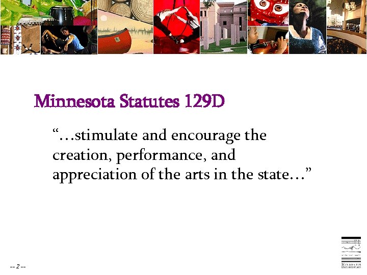 Minnesota Statutes 129 D “…stimulate and encourage the creation, performance, and appreciation of the
