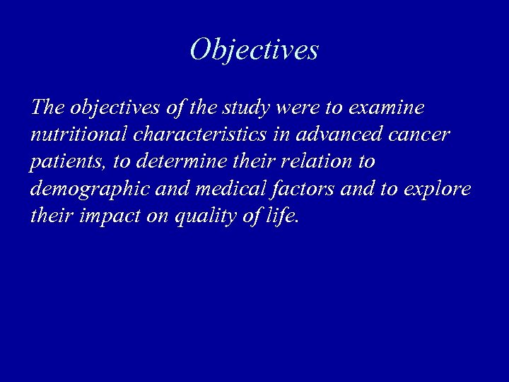 Objectives The objectives of the study were to examine nutritional characteristics in advanced cancer