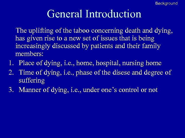 Background General Introduction The uplifting of the taboo concerning death and dying, has given