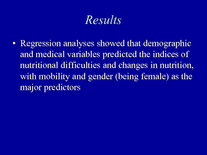 Results • Regression analyses showed that demographic and medical variables predicted the indices of