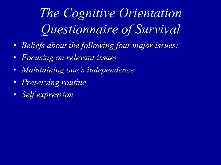 The Cognitive Orientation Questionnaire of Survival • • • Beliefs about the following four