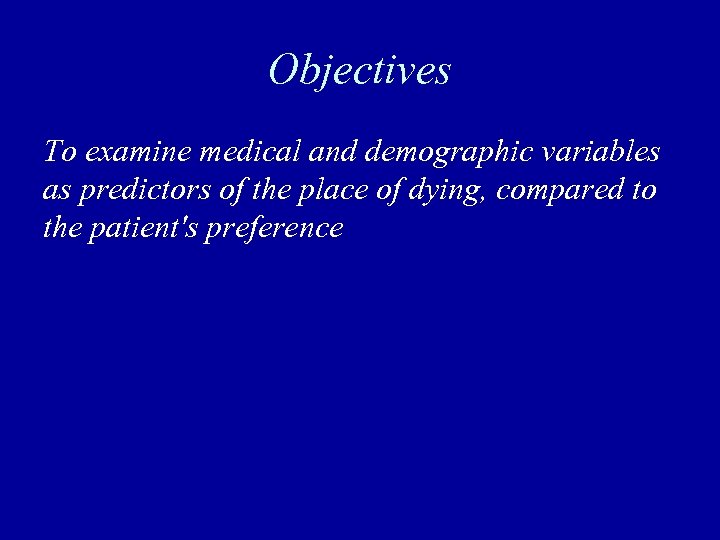 Objectives To examine medical and demographic variables as predictors of the place of dying,