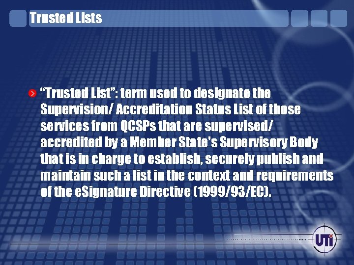 Trusted Lists “Trusted List”: term used to designate the Supervision/ Accreditation Status List of