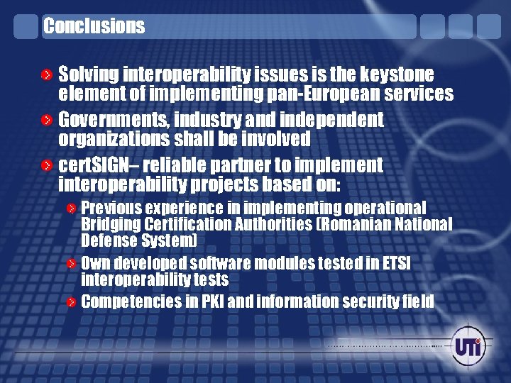 Conclusions Solving interoperability issues is the keystone element of implementing pan-European services Governments, industry