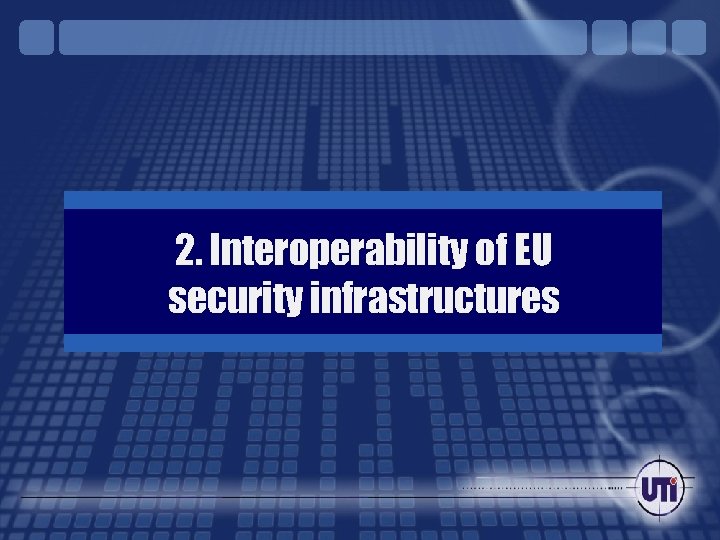 2. Interoperability of EU security infrastructures 
