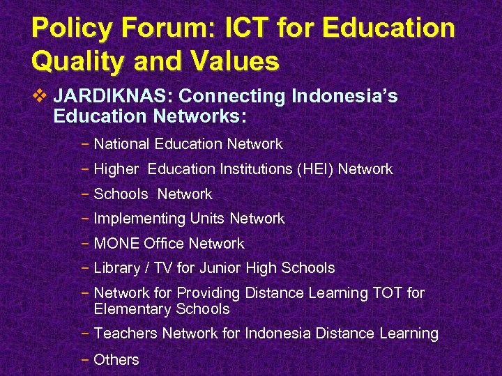 Policy Forum: ICT for Education Quality and Values v JARDIKNAS: Connecting Indonesia’s Education Networks: