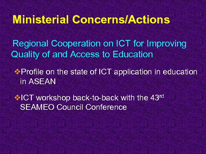 Ministerial Concerns/Actions Regional Cooperation on ICT for Improving Quality of and Access to Education