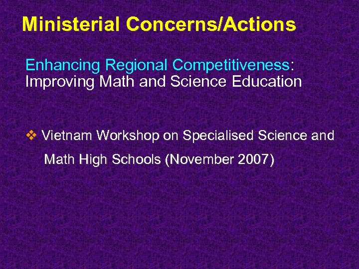 Ministerial Concerns/Actions Enhancing Regional Competitiveness: Improving Math and Science Education v Vietnam Workshop on