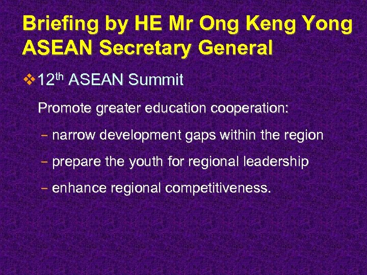 Briefing by HE Mr Ong Keng Yong ASEAN Secretary General v 12 th ASEAN