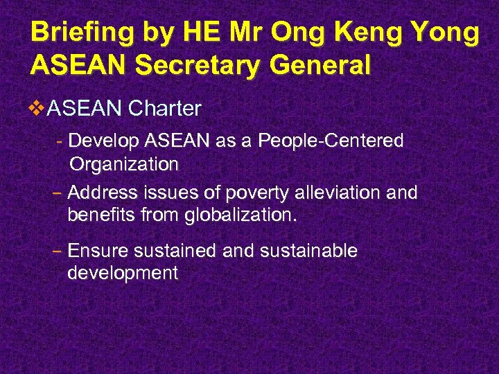 Briefing by HE Mr Ong Keng Yong ASEAN Secretary General v. ASEAN Charter -