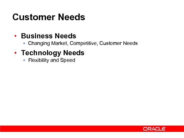 Customer Needs • Business Needs • Changing Market, Competitive, Customer Needs • Technology Needs