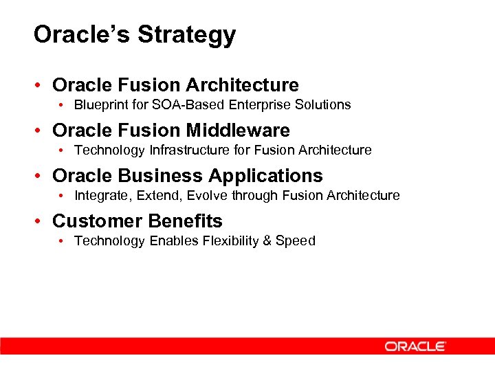 Oracle’s Strategy • Oracle Fusion Architecture • Blueprint for SOA-Based Enterprise Solutions • Oracle