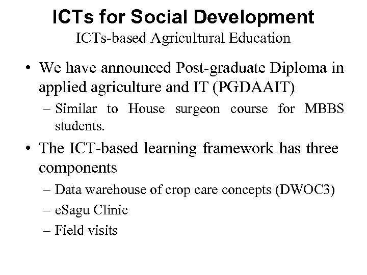 ICTs for Social Development ICTs-based Agricultural Education • We have announced Post-graduate Diploma in