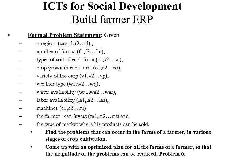 ICTs for Social Development Build farmer ERP • Formal Problem Statement: Given – –