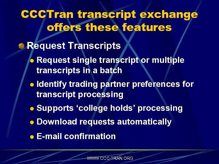 CCCTran transcript exchange offers these features Request Transcripts l Request single transcript or multiple