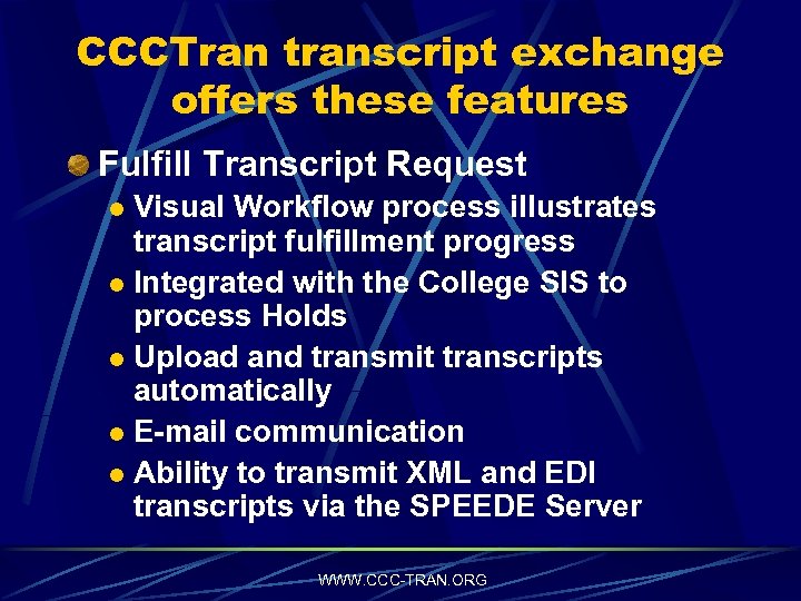 CCCTran transcript exchange offers these features Fulfill Transcript Request Visual Workflow process illustrates transcript