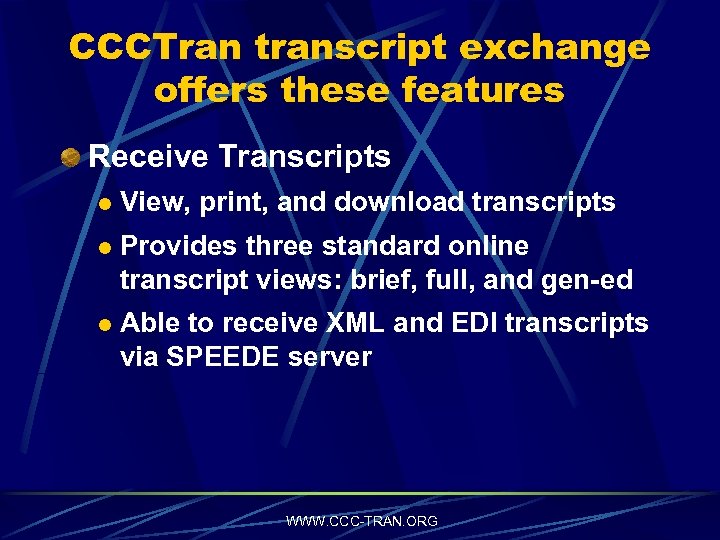 CCCTran transcript exchange offers these features Receive Transcripts l View, print, and download transcripts