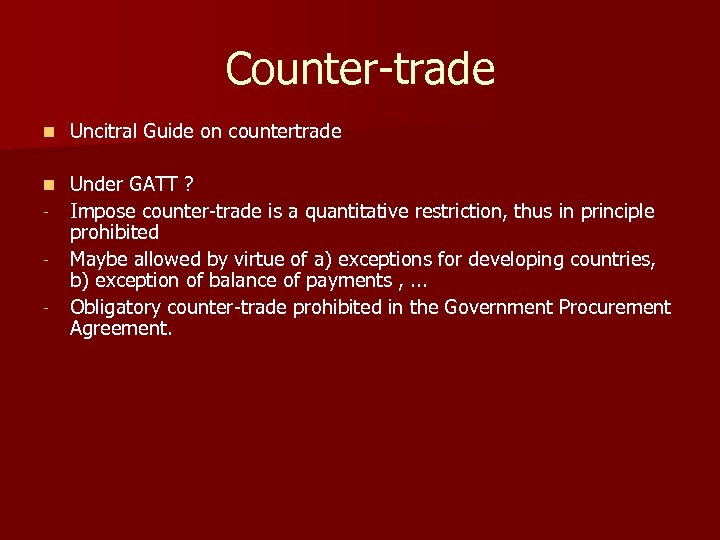 Counter-trade n Uncitral Guide on countertrade n Under GATT ? Impose counter-trade is a