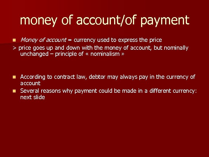 money of account/of payment n Money of account = currency used to express the