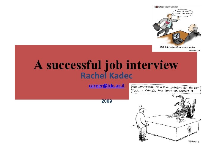 A successful job interview Rachel Kadec career@idc. ac. il 2009 