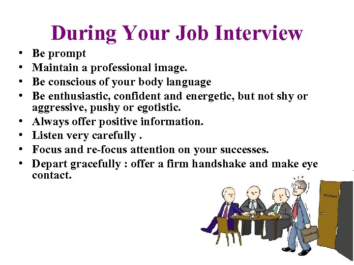 During Your Job Interview • • Be prompt Maintain a professional image. Be conscious