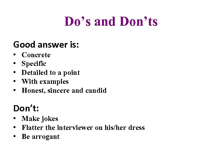 Do’s and Don’ts Good answer is: • • • Concrete Specific Detailed to a