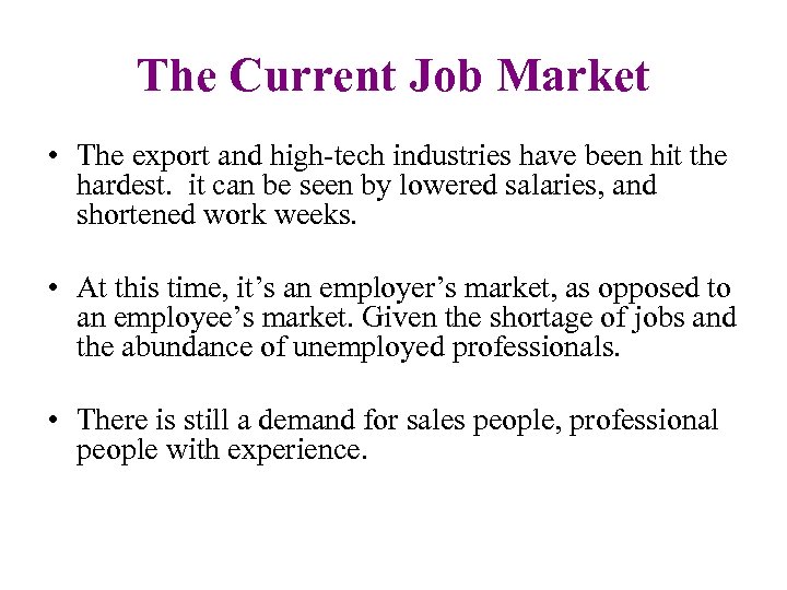 The Current Job Market • The export and high-tech industries have been hit the