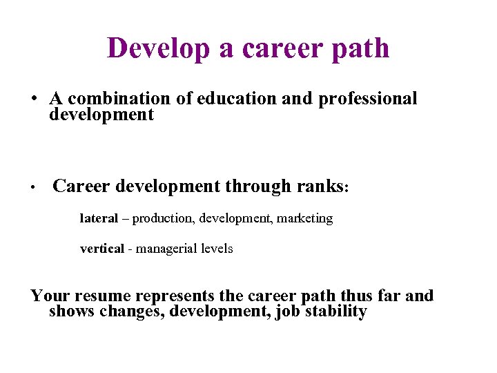 Develop a career path • A combination of education and professional development Career development